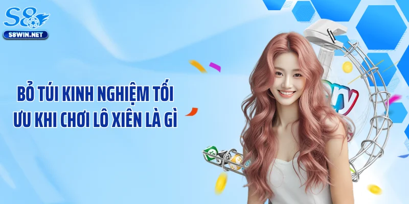 Bỏ túi kinh nghiệm tối ưu khi chơi lô xiên là gì