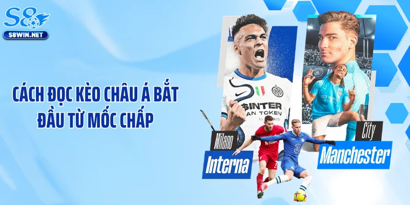 Cách đọc kèo châu Á bắt đầu từ mốc chấp