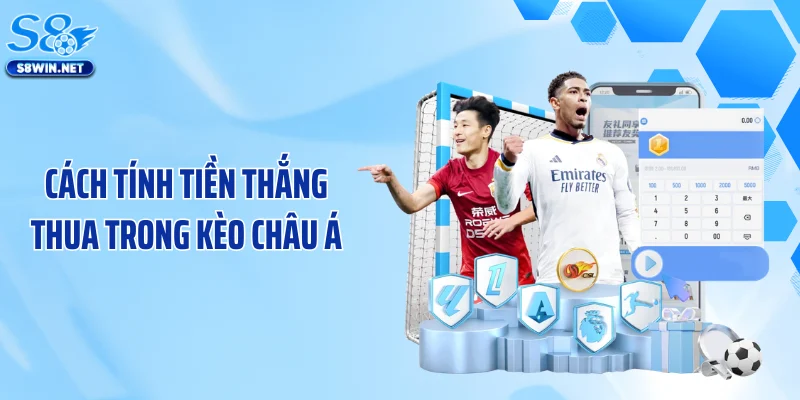 Cách tính tiền thắng thua trong kèo châu Á