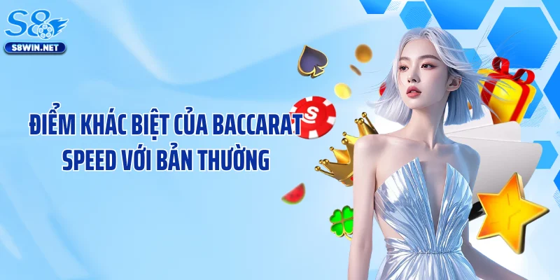Điểm khác biệt của Baccarat Speed với bản thường