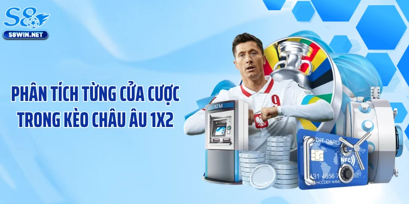 Phân tích từng cửa cược trong kèo châu Âu 1X2
