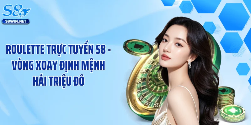 Roulette Trực Tuyến S8 - Vòng Xoay Định Mệnh Hái Triệu Đô