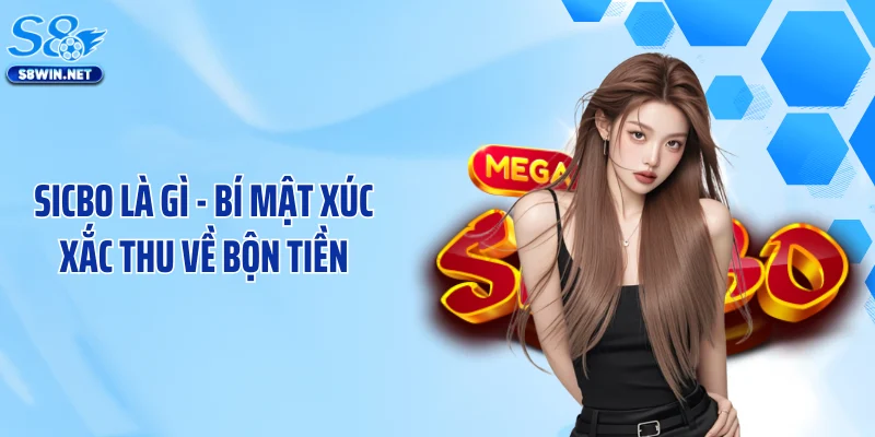 Sicbo Là Gì - Bí Mật Xúc Xắc "Chuẩn Đét" Thu Về Bộn Tiền