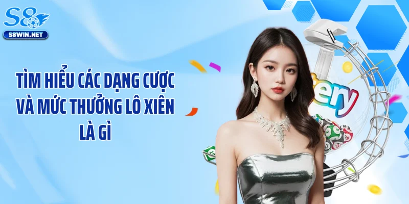 Tìm hiểu các dạng cược và mức thưởng lô xiên là gì
