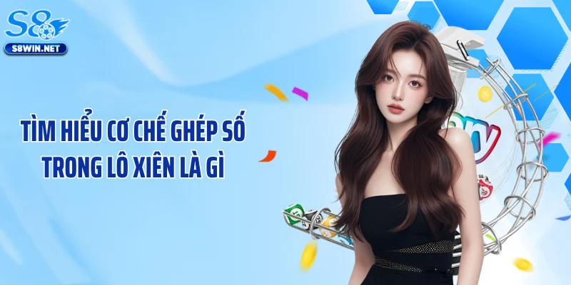 Tìm hiểu cơ chế ghép số trong lô xiên là gì